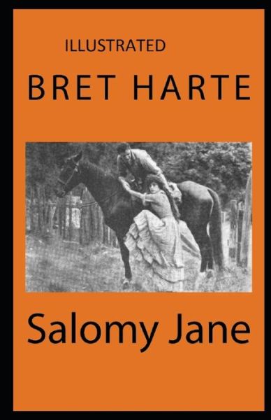 Salomy Jane Illustrated - Bret Harte - Books - Independently Published - 9798742053736 - April 21, 2021