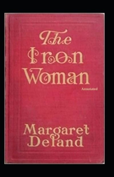Cover for Margaret Deland · The Iron Woman (Annotated) (Paperback Book) (2021)