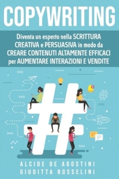 Cover for Giuditta Rosselini · Copywriting: Diventa un esperto nella scrittura creativa e persuasiva in modo da creare contenuti altamente efficaci per aumentare interazioni e vendite (Pocketbok) (2021)