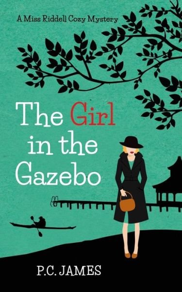 Cover for P C James · The Girl in the Gazebo: A Miss Riddell Amateur Female Sleuth Historical Cozy Mystery - Miss Riddell Cozy Mysteries (Paperback Book) (2022)