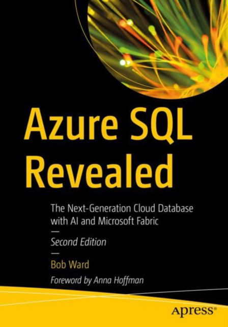 Cover for Bob Ward · Azure SQL Revealed: The Next-Generation Cloud Database with AI and Microsoft Fabric (Paperback Bog) [Second edition] (2024)