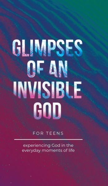 Cover for Vicki Kuyper · Glimpses of an Invisible God for Teens (Book) (2023)