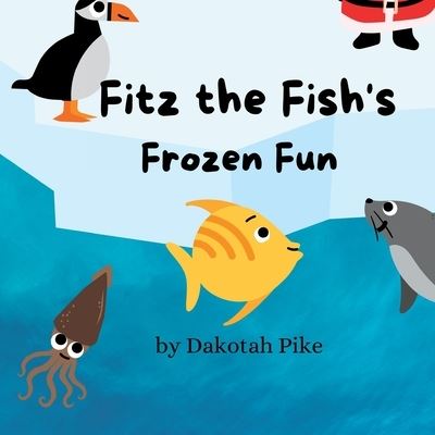 Cover for Dakotah Pike · Fitz the Fish's Frozen Fun (Paperback Book) (2022)