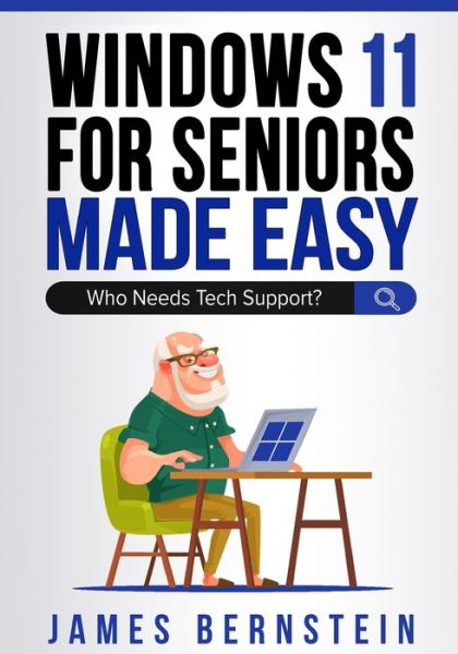 Cover for James Bernstein · Windows 11 for Seniors Made Easy: Who Needs Tech Suppor? - Computers Made Easy (Paperback Book) (2022)