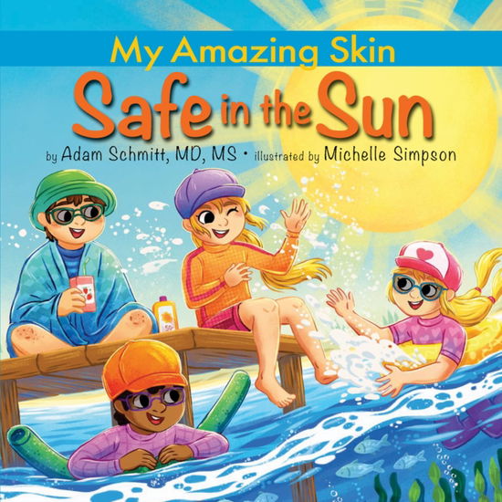 Cover for Schmitt, Adam, MD, MS · Safe in the Sun - My Amazing Skin (Hardcover Book) (2025)