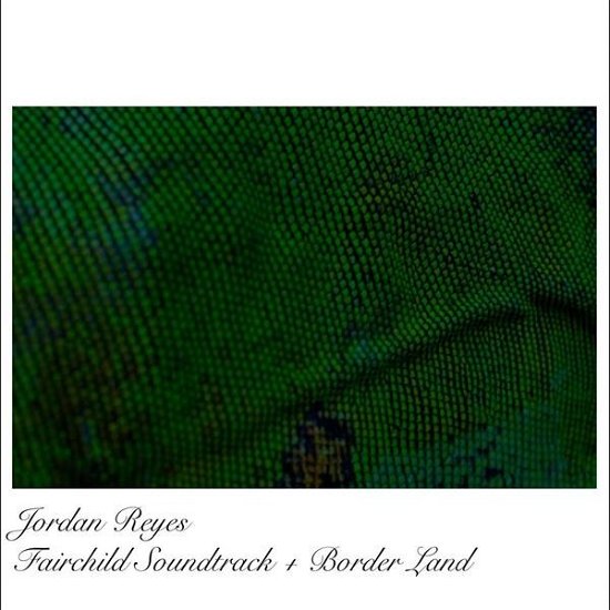Cover for Jordan Reyes · Fairchild Soundtrack + Border Land (LP) (2020)