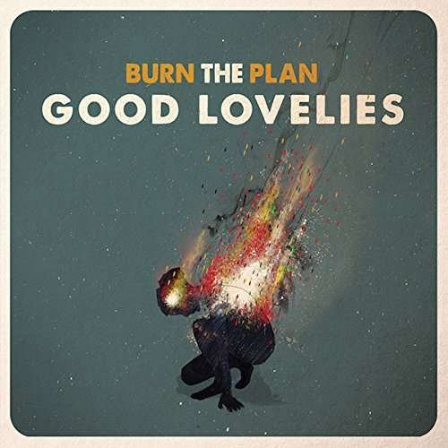 Burn The Plan - Good Lovelies - Musikk - GOODLOVELIES - 0836766007737 - 25. september 2015