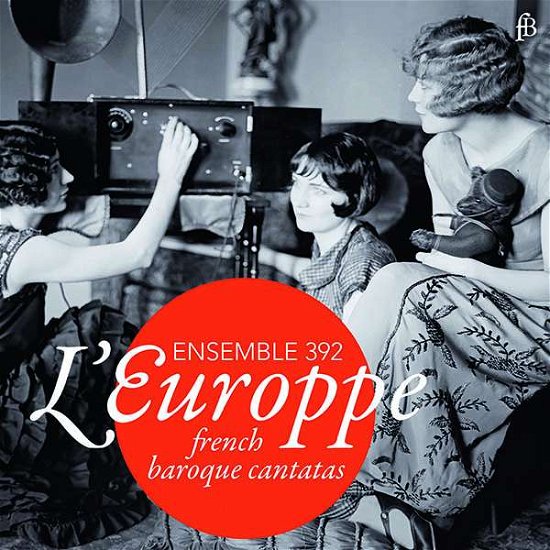 Cover for Ensemble 392 · L'europpe - French Baroque Cantatas (CD) (2018)