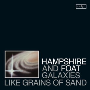 Galaxies Like Grains Of Sand - Hampshire & Foat - Musiikki - ATHENS OF THE NORTH - 5050580668737 - perjantai 26. toukokuuta 2017