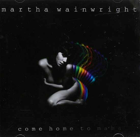 Wainwright, Martha - Come Home to Mama : with 3 Bonus Tracks - Martha Wainwright - Musik - WARNER - 9397601004737 - 11. september 2015