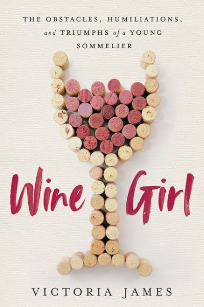 Wine Girl: The Trials and Triumphs of America's Youngest Sommelier - Victoria James - Books - HarperCollins - 9780063022737 - March 3, 2020