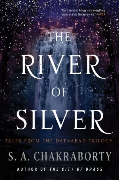 Cover for S. A. Chakraborty · The River of Silver: Tales from the Daevabad Trilogy - The Daevabad Trilogy (Innbunden bok) (2022)