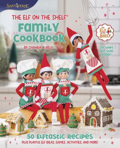 Chanda A. Bell · The Elf on the Shelf Family Cookbook: 50 Elftastic Recipes Plus Playful Elf Ideas, Games, Activities, and More! (Hardcover Book) (2024)