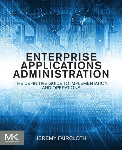Cover for Jeremy Faircloth · Enterprise Applications Administration: the Definitive Guide to Implementation and Operations (Paperback Book) (2013)