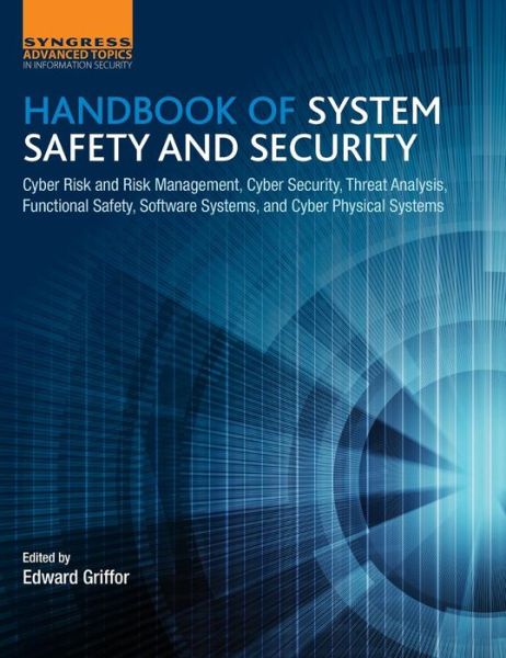 Cover for Edward Griffor · Handbook of System Safety and Security: Cyber Risk and Risk Management, Cyber Security, Threat Analysis, Functional Safety, Software Systems, and Cyber Physical Systems (Gebundenes Buch) (2016)