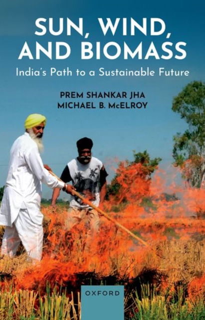 Cover for Jha, Prem Shankar (Visiting Fellow, Visiting Fellow, Department of Earth and Planetary Sciences, School of Engineering and Applied Sciences (SEAS), Harvard University) · Sun, Wind, and Biomass: India's Path to a Sustainable Future (Hardcover Book) (2025)