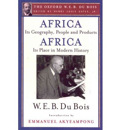 Cover for Du Bois, W. E. B. (, USA) · Africa, Its Geography, People and Products and Africa-Its Place in Modern History (The Oxford W. E. B. Du Bois) (Paperback Book) (2014)
