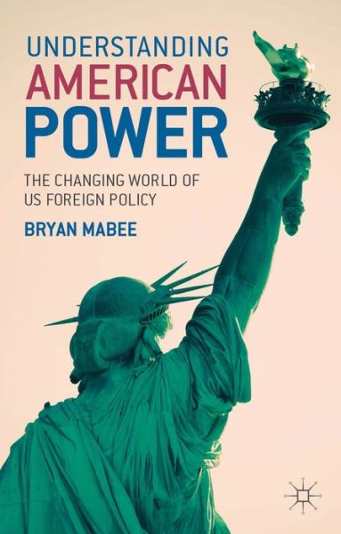 Cover for Bryan Mabee · Understanding American Power: The Changing World of US Foreign Policy (Paperback Book) (2013)