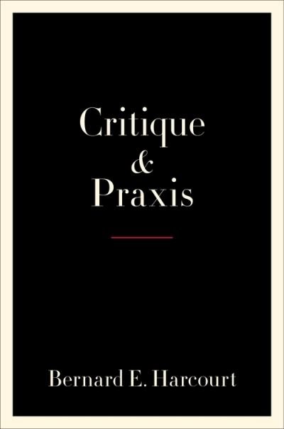 Cover for Bernard E. Harcourt · Critique and Praxis (Paperback Bog) (2022)