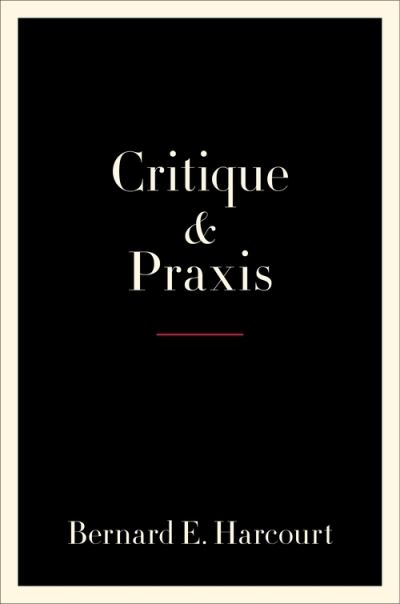 Cover for Bernard E. Harcourt · Critique and Praxis (Taschenbuch) (2022)