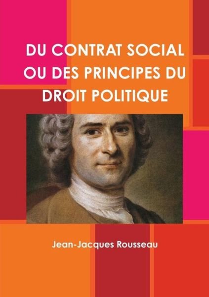 Cover for Jean-Jacques Rousseau · Du Contrat Social Ou Des Principes Du Droit Politique (Taschenbuch) (2018)