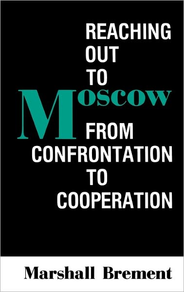 Cover for Marshall Brement · Reaching Out to Moscow: From Confrontation to Cooperation (Hardcover Book) [First Printing edition] (1991)