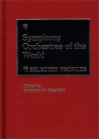 Cover for Robert R. Craven · Symphony Orchestras of the World: Selected Profiles (Hardcover Book) (1987)