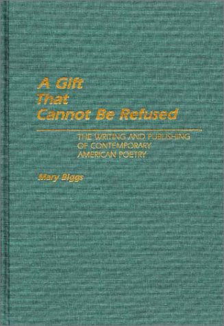 Cover for Mary Biggs · A Gift That Cannot Be Refused: The Writing and Publishing of Contemporary American Poetry (Hardcover Book) (1990)