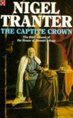 Cover for Nigel Tranter · The Captive Crown: House of Stewart Trilogy 3 (Paperback Book) (1993)