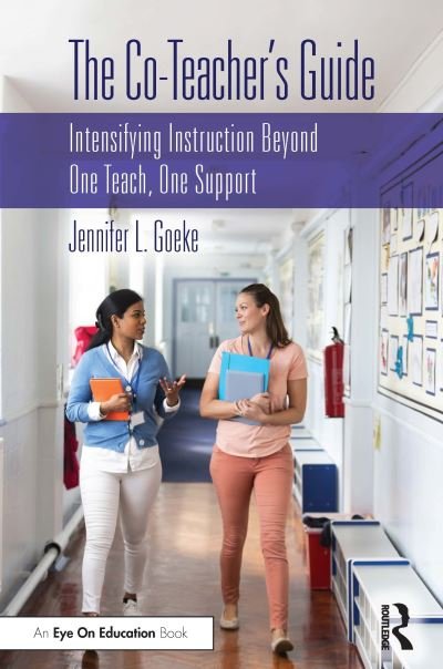 Cover for Goeke, Jennifer L. (Montclair State University, USA) · The Co-Teacher's Guide: Intensifying Instruction Beyond One Teach, One Support (Paperback Book) (2020)