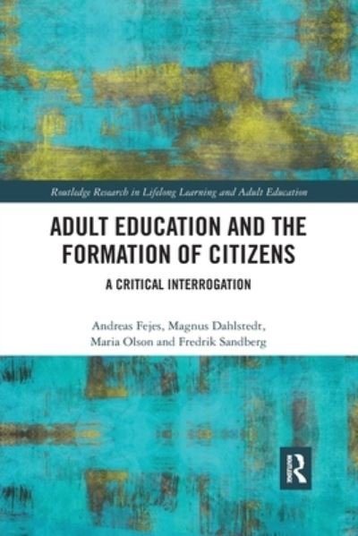 Cover for Fejes, Andreas (Linkoeping University, Sweden) · Adult Education and the Formation of Citizens: A Critical Interrogation - Routledge Research in Lifelong Learning and Adult Education (Taschenbuch) (2020)