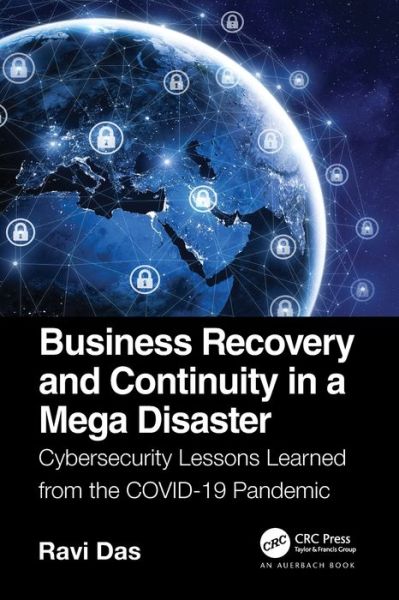 Cover for Ravi Das · Business Recovery and Continuity in a Mega Disaster: Cybersecurity Lessons Learned from the COVID-19 Pandemic (Paperback Book) (2022)