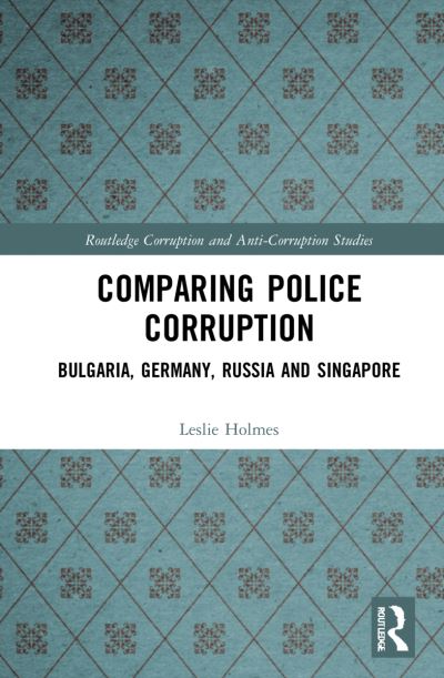 Cover for Holmes, Leslie (University of Melbourne, Australia) · Comparing Police Corruption: Bulgaria, Germany, Russia and Singapore - Routledge Corruption and Anti-Corruption Studies (Paperback Book) (2023)