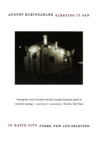 Cover for August Kleinzahler · Sleeping It off in Rapid City: Poems, New and Selected (Paperback Book) (2009)