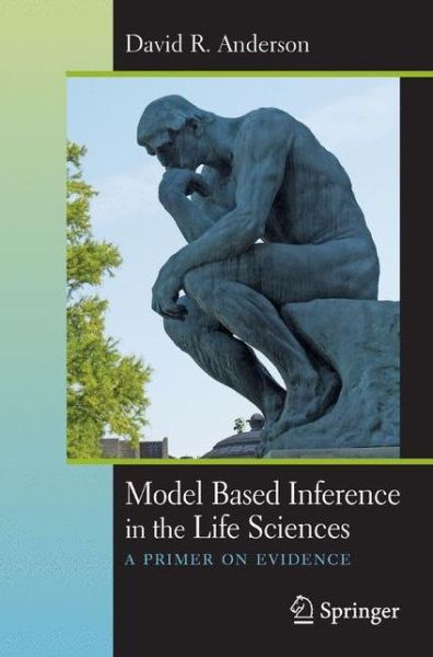 Cover for David R. Anderson · Model Based Inference in the Life Sciences: A Primer on Evidence (Paperback Book) [1st ed. 2008 edition] (2007)