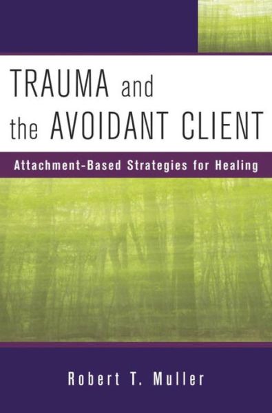 Cover for Robert T. Muller · Trauma and the Avoidant Client: Attachment-Based Strategies for Healing (Hardcover Book) (2010)