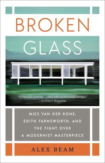 Cover for Alex Beam · Broken Glass: Mies van der Rohe, Edith Farnsworth, and the Fight Over a Modernist Masterpiece (Paperback Book) (2021)