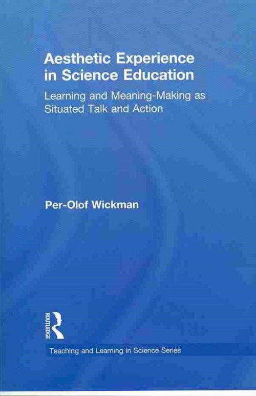 Cover for Per-Olof Wickman · Aesthetic Experience in Science Education: Learning and Meaning-Making as Situated Talk and Action - Teaching and Learning in Science Series (Paperback Book) [Reprint edition] (2013)