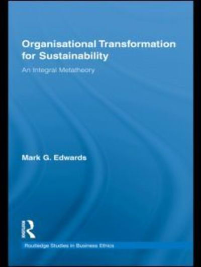 Cover for Mark Edwards · Organizational Transformation for Sustainability: An Integral Metatheory - Routledge Studies in Business Ethics (Hardcover bog) (2009)