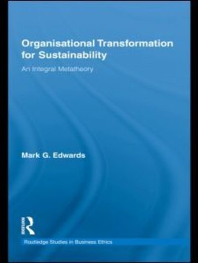 Cover for Mark Edwards · Organizational Transformation for Sustainability: An Integral Metatheory - Routledge Studies in Business Ethics (Gebundenes Buch) (2009)