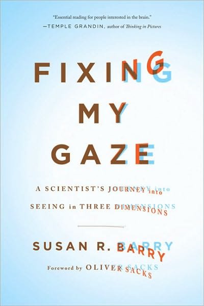 Cover for Oliver Sacks · Fixing My Gaze: A Scientist's Journey Into Seeing in Three Dimensions (Paperback Bog) [First Trade Paper edition] (2010)