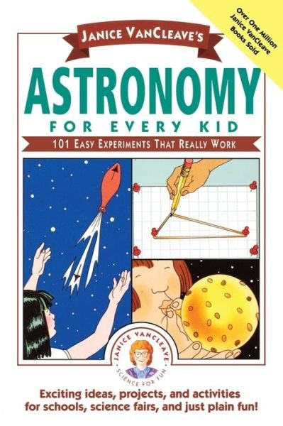 Cover for Janice VanCleave · Janice VanCleave's Astronomy for Every Kid: 101 Easy Experiments that Really Work - Science for Every Kid Series (Paperback Book) (1991)