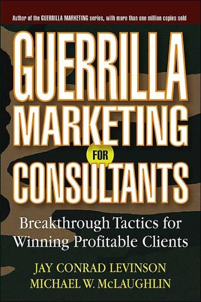Cover for Jay Conrad Levinson · Guerrilla Marketing for Consultants: Breakthrough Tactics for Winning Profitable Clients (Paperback Book) (2004)