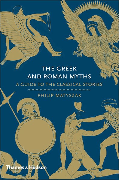 Cover for Philip Matyszak · The Greek and Roman Myths: A Guide to the Classical Stories - Myths (Hardcover Book) (2010)