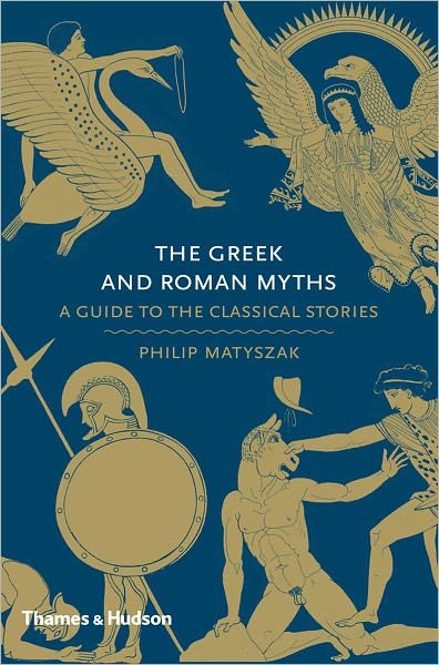 Cover for Philip Matyszak · The Greek and Roman Myths: A Guide to the Classical Stories - Myths (Gebundenes Buch) (2010)