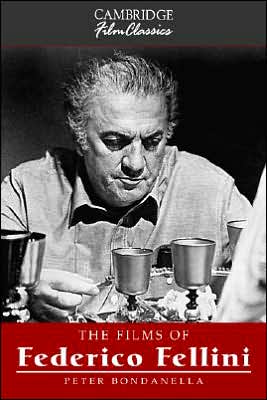 The Films of Federico Fellini - Cambridge Film Classics - Bondanella, Peter (Indiana University of Pennsylvania) - Bøger - Cambridge University Press - 9780521575737 - 17. januar 2002