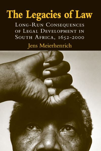 Cover for Meierhenrich, Jens (Harvard University, Massachusetts) · The Legacies of Law: Long-Run Consequences of Legal Development in South Africa, 1652-2000 (Hardcover Book) (2008)