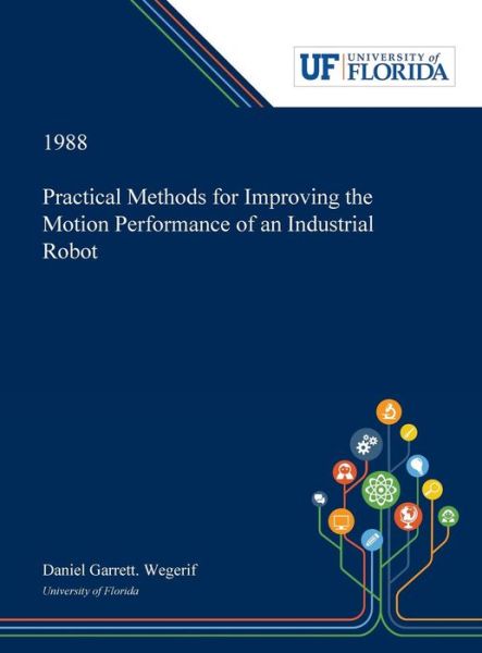Cover for Daniel Wegerif · Practical Methods for Improving the Motion Performance of an Industrial Robot (Hardcover bog) (2019)