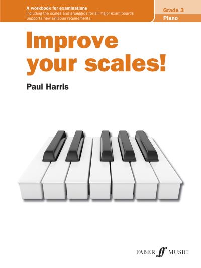 Improve your scales! Piano Grade 3 - Improve Your Scales! - Paul Harris - Kirjat - Faber Music Ltd - 9780571541737 - perjantai 12. helmikuuta 2021