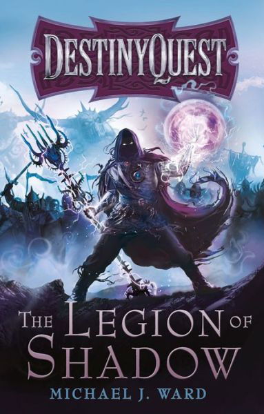 Cover for Michael J. Ward · The Legion of Shadow: DestinyQuest Book 1 - DESTINYQUEST (Paperback Book) (2013)